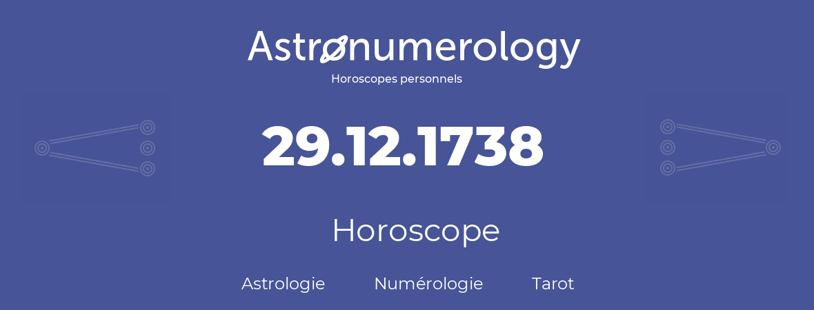 Horoscope pour anniversaire (jour de naissance): 29.12.1738 (29 Décembre 1738)