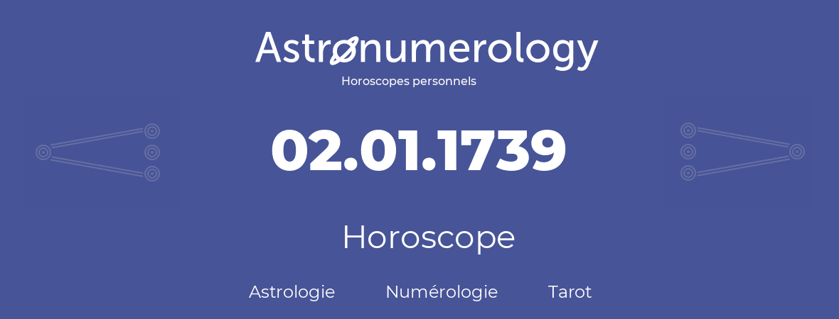 Horoscope pour anniversaire (jour de naissance): 02.01.1739 (02 Janvier 1739)