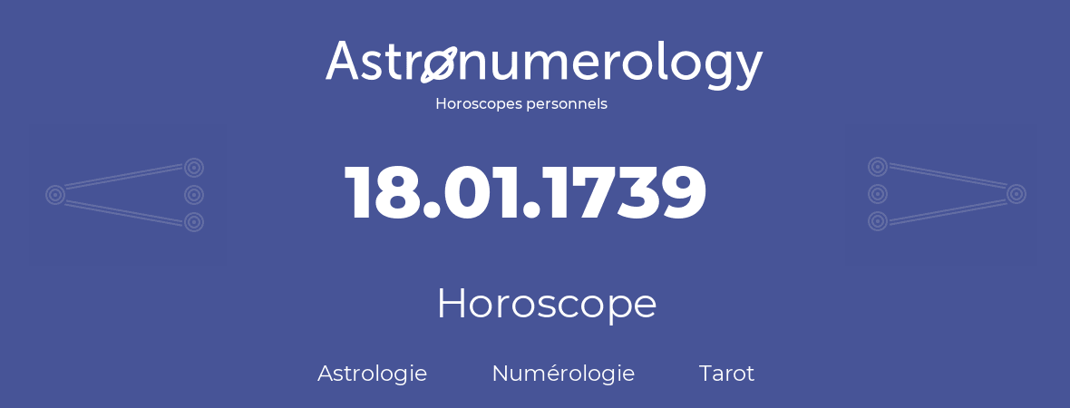 Horoscope pour anniversaire (jour de naissance): 18.01.1739 (18 Janvier 1739)