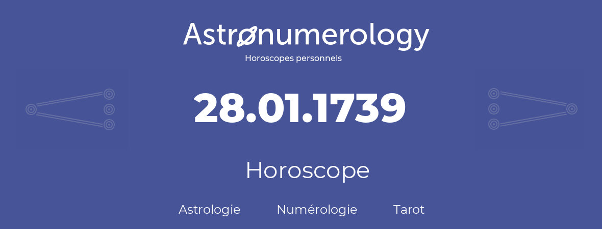 Horoscope pour anniversaire (jour de naissance): 28.01.1739 (28 Janvier 1739)