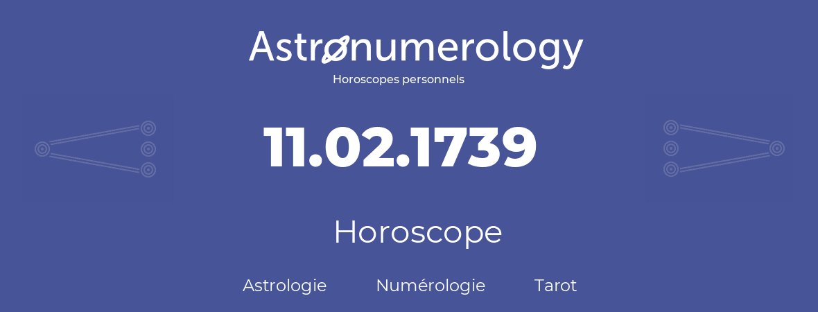 Horoscope pour anniversaire (jour de naissance): 11.02.1739 (11 Février 1739)