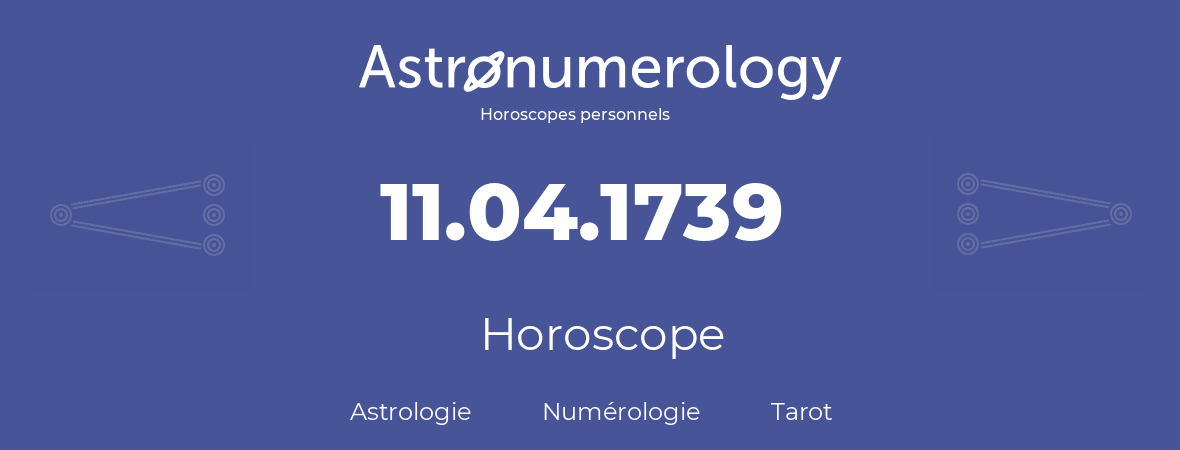 Horoscope pour anniversaire (jour de naissance): 11.04.1739 (11 Avril 1739)