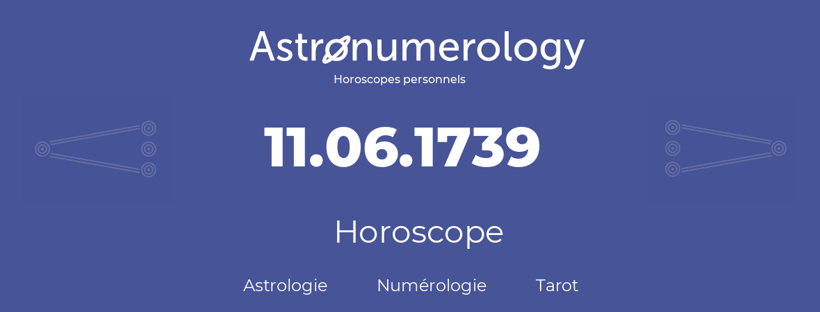 Horoscope pour anniversaire (jour de naissance): 11.06.1739 (11 Juin 1739)