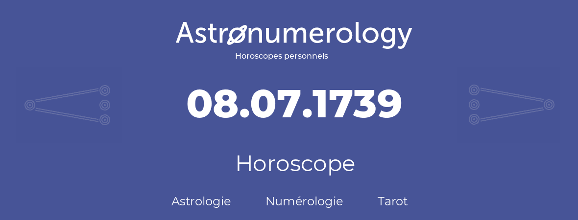 Horoscope pour anniversaire (jour de naissance): 08.07.1739 (8 Juillet 1739)