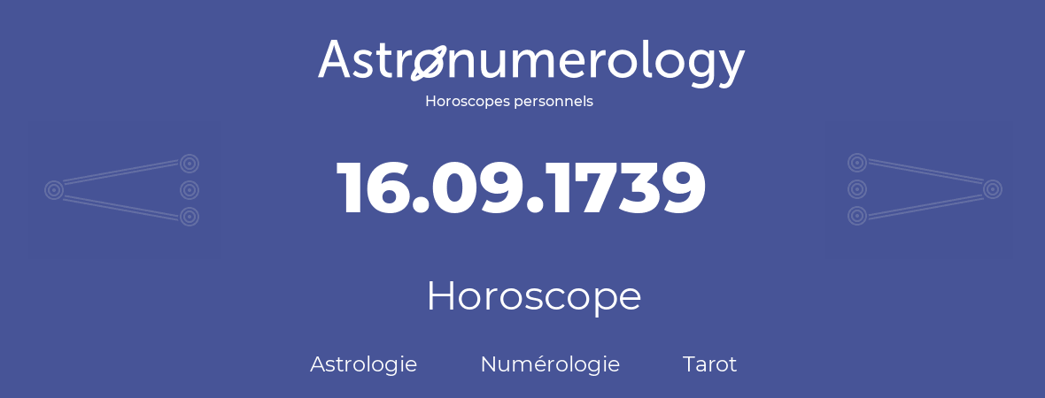 Horoscope pour anniversaire (jour de naissance): 16.09.1739 (16 Septembre 1739)