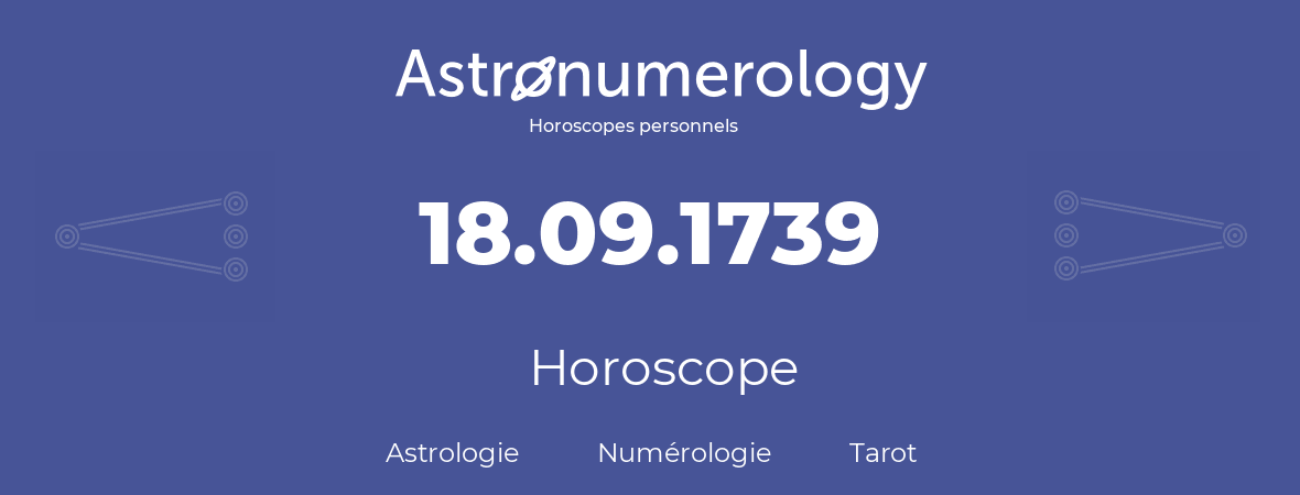 Horoscope pour anniversaire (jour de naissance): 18.09.1739 (18 Septembre 1739)