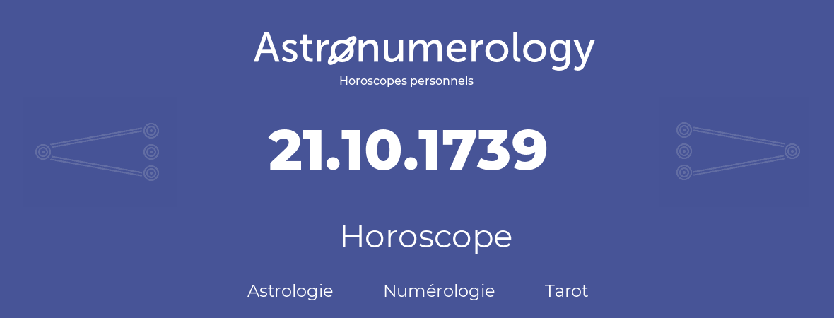 Horoscope pour anniversaire (jour de naissance): 21.10.1739 (21 Octobre 1739)