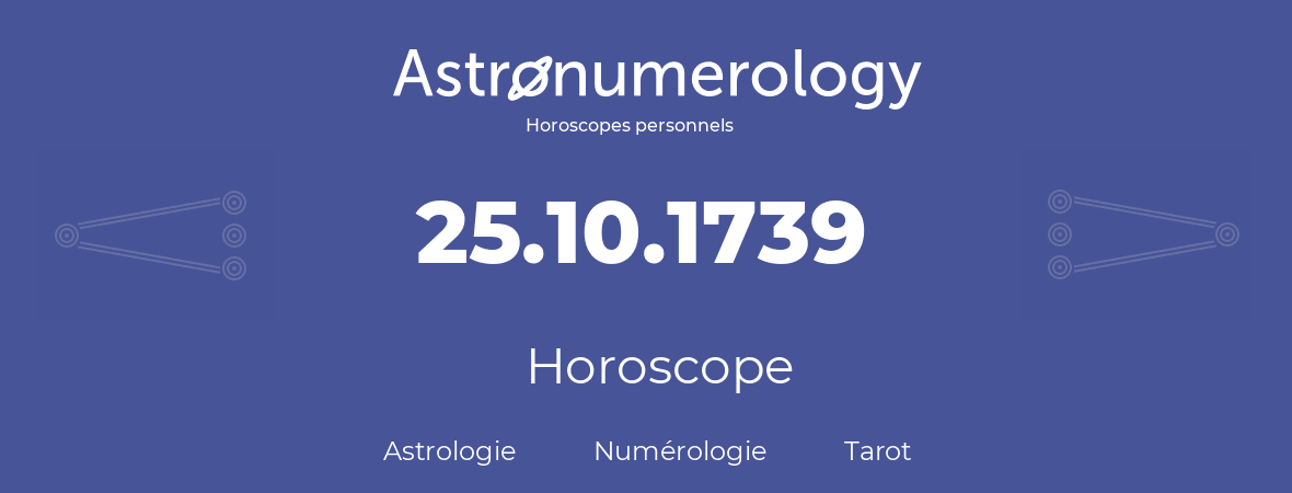 Horoscope pour anniversaire (jour de naissance): 25.10.1739 (25 Octobre 1739)