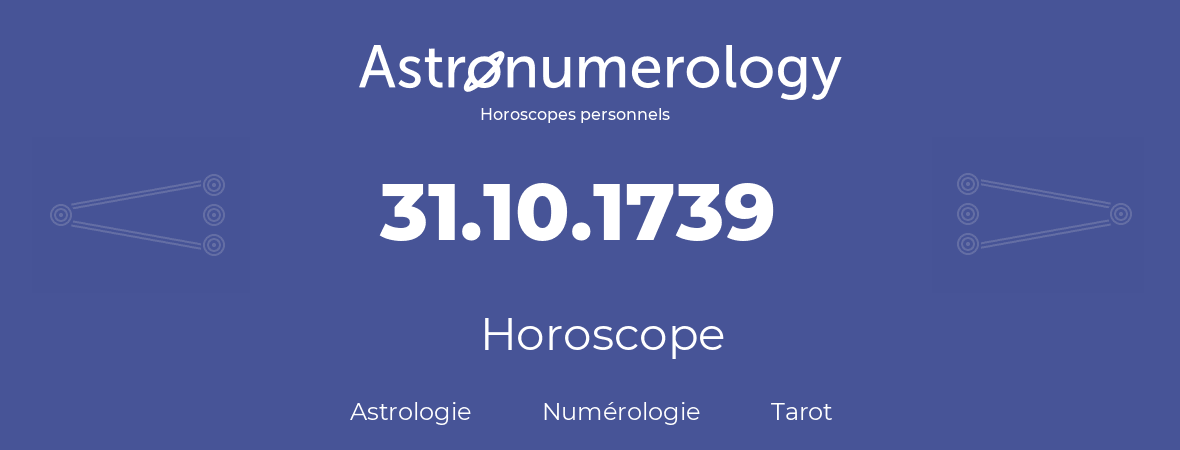 Horoscope pour anniversaire (jour de naissance): 31.10.1739 (31 Octobre 1739)