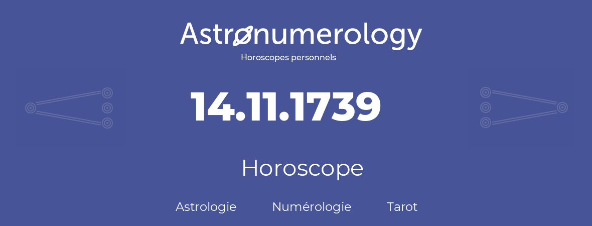 Horoscope pour anniversaire (jour de naissance): 14.11.1739 (14 Novembre 1739)