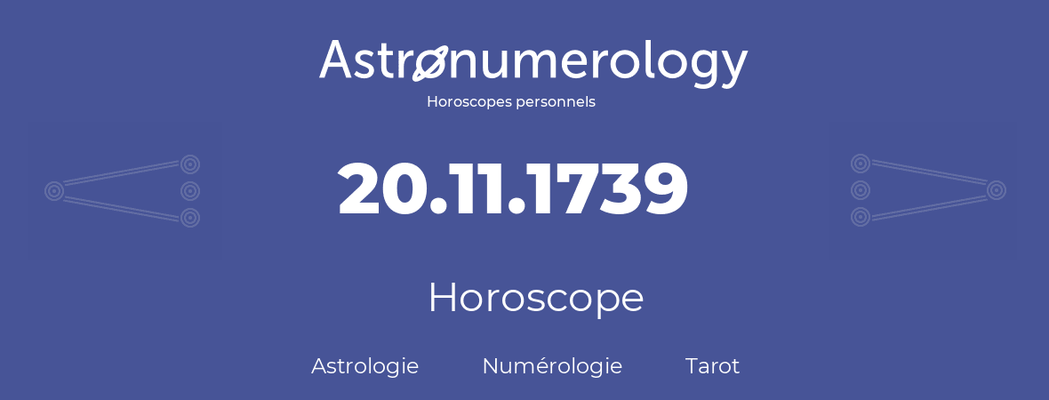 Horoscope pour anniversaire (jour de naissance): 20.11.1739 (20 Novembre 1739)