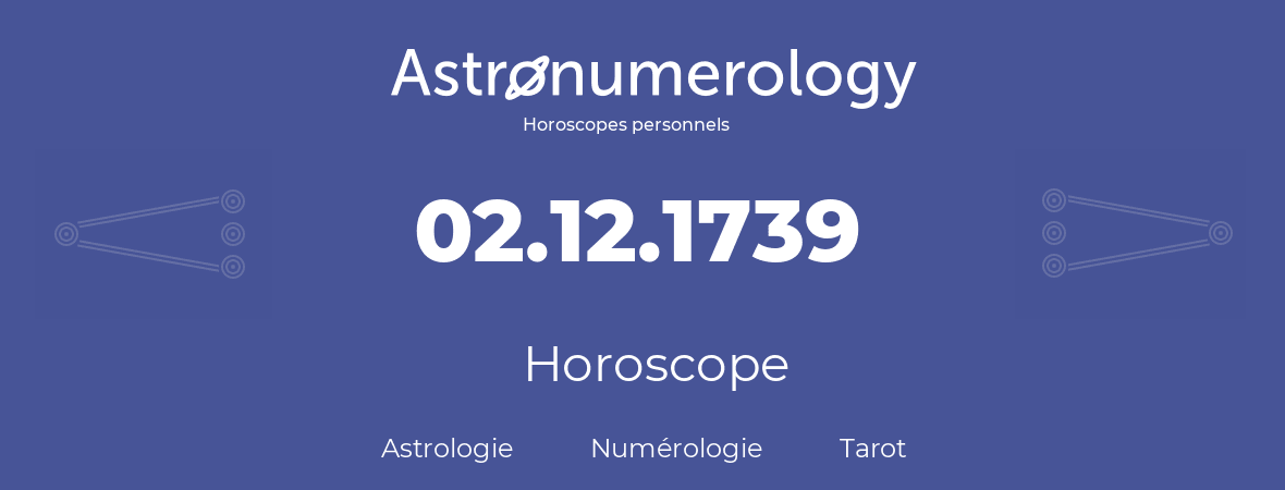 Horoscope pour anniversaire (jour de naissance): 02.12.1739 (2 Décembre 1739)