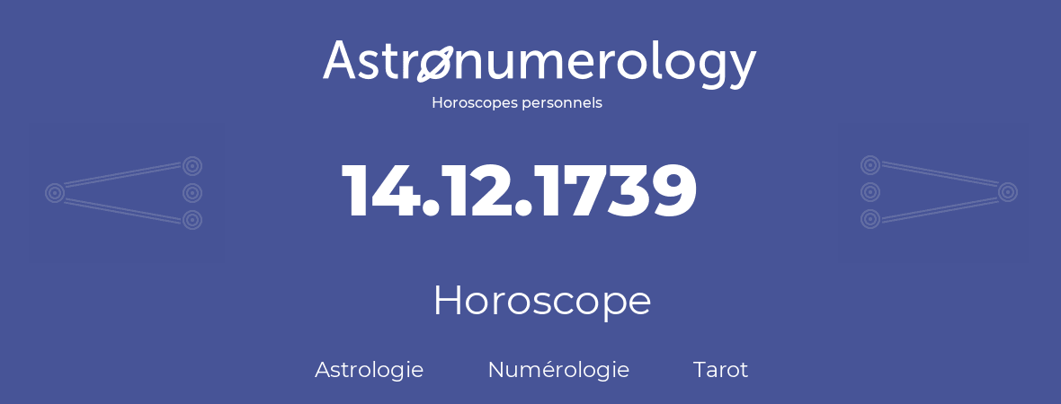 Horoscope pour anniversaire (jour de naissance): 14.12.1739 (14 Décembre 1739)