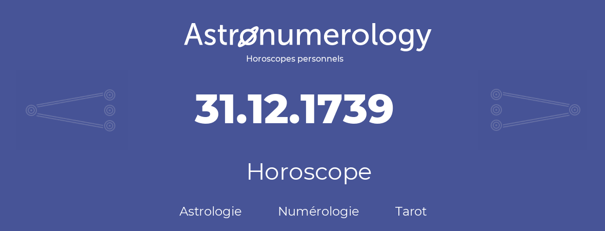 Horoscope pour anniversaire (jour de naissance): 31.12.1739 (31 Décembre 1739)