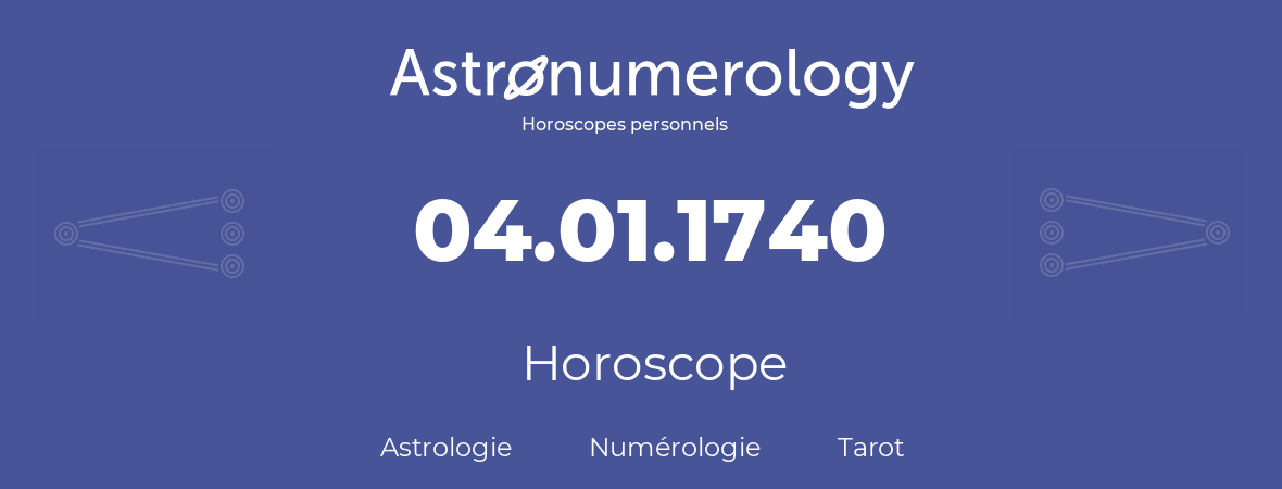 Horoscope pour anniversaire (jour de naissance): 04.01.1740 (4 Janvier 1740)