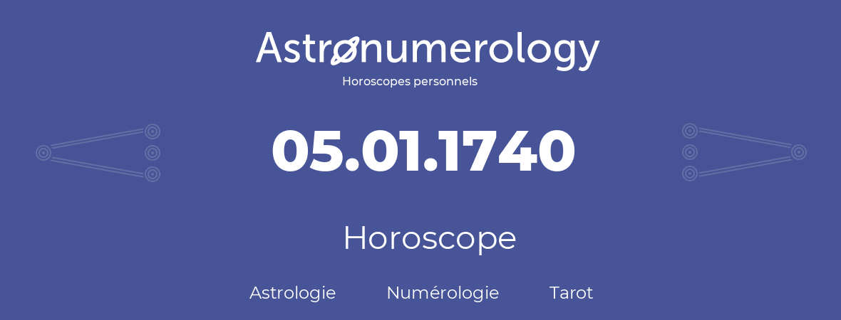 Horoscope pour anniversaire (jour de naissance): 05.01.1740 (5 Janvier 1740)