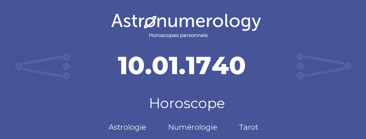 Horoscope pour anniversaire (jour de naissance): 10.01.1740 (10 Janvier 1740)