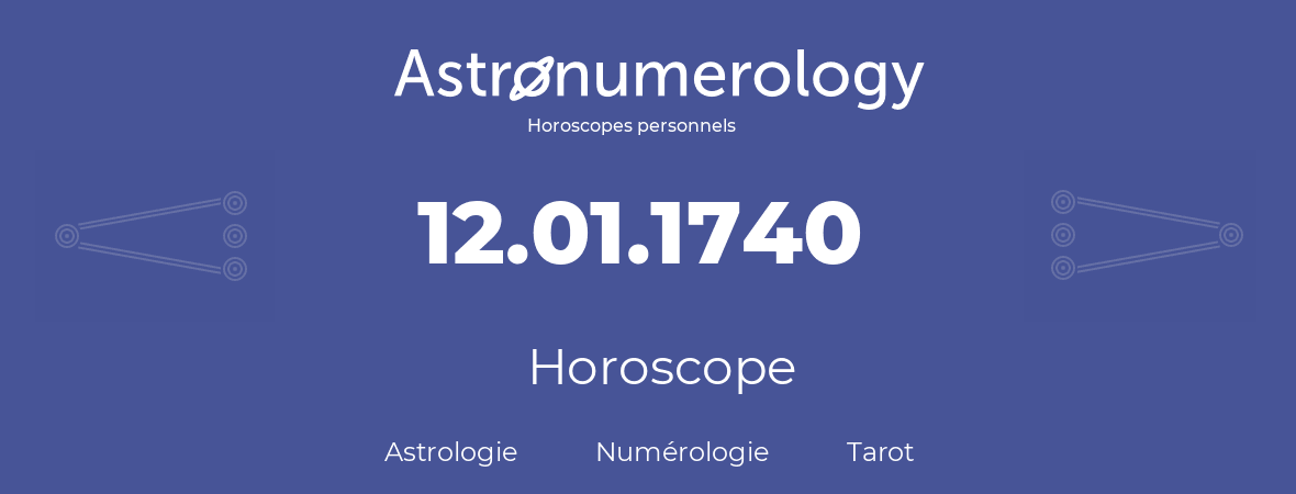 Horoscope pour anniversaire (jour de naissance): 12.01.1740 (12 Janvier 1740)