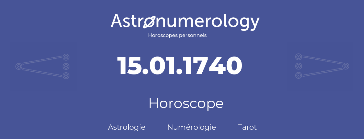 Horoscope pour anniversaire (jour de naissance): 15.01.1740 (15 Janvier 1740)