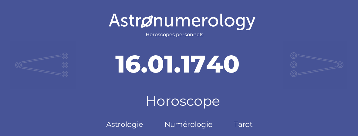 Horoscope pour anniversaire (jour de naissance): 16.01.1740 (16 Janvier 1740)