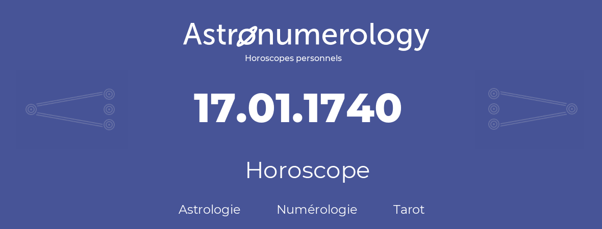 Horoscope pour anniversaire (jour de naissance): 17.01.1740 (17 Janvier 1740)