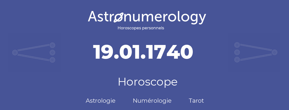 Horoscope pour anniversaire (jour de naissance): 19.01.1740 (19 Janvier 1740)