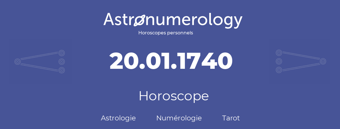 Horoscope pour anniversaire (jour de naissance): 20.01.1740 (20 Janvier 1740)