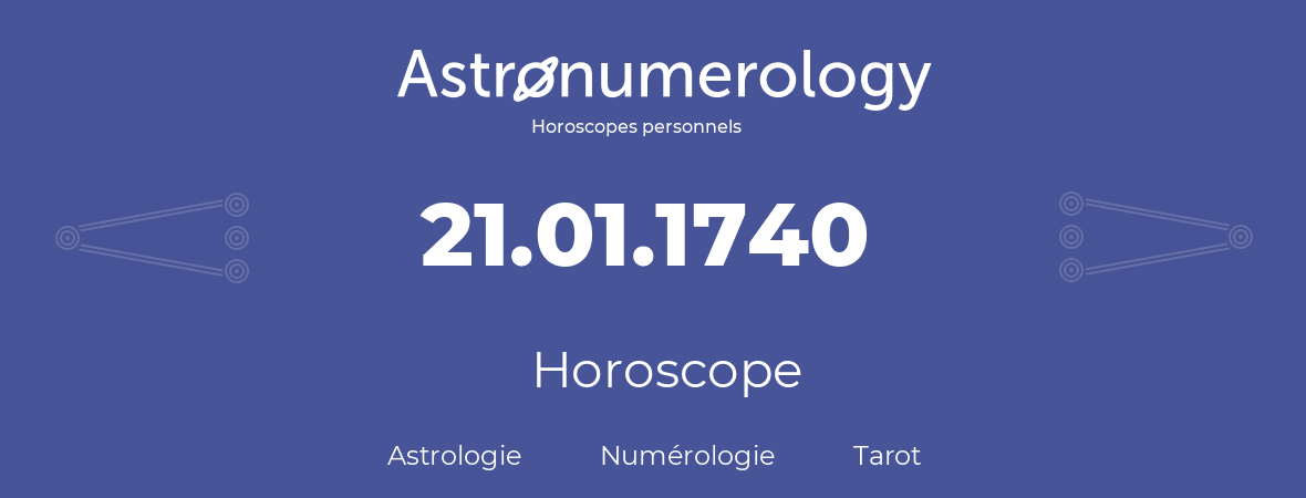 Horoscope pour anniversaire (jour de naissance): 21.01.1740 (21 Janvier 1740)