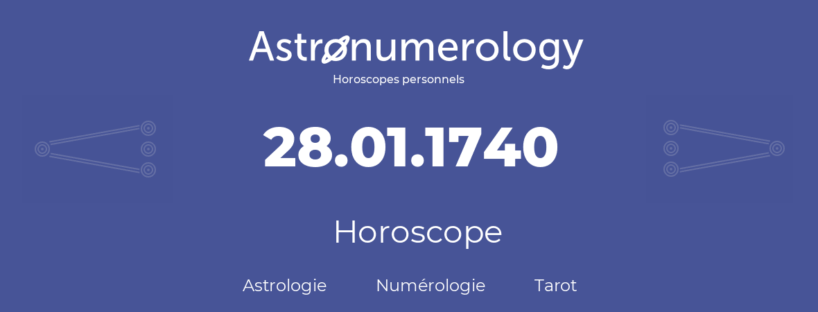 Horoscope pour anniversaire (jour de naissance): 28.01.1740 (28 Janvier 1740)