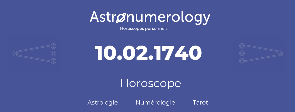 Horoscope pour anniversaire (jour de naissance): 10.02.1740 (10 Février 1740)
