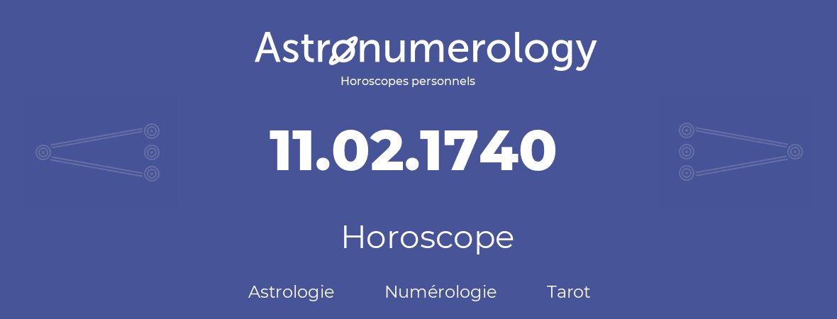 Horoscope pour anniversaire (jour de naissance): 11.02.1740 (11 Février 1740)