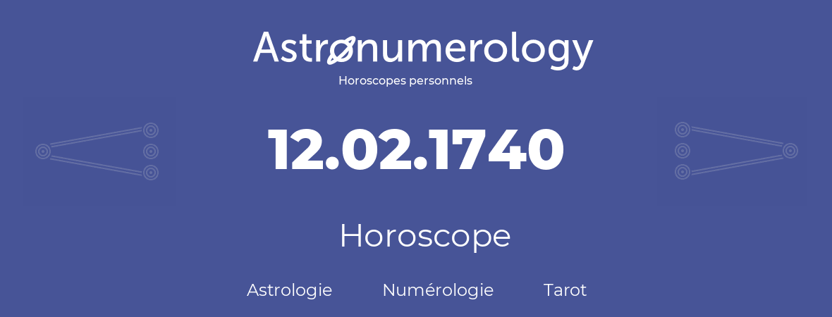 Horoscope pour anniversaire (jour de naissance): 12.02.1740 (12 Février 1740)