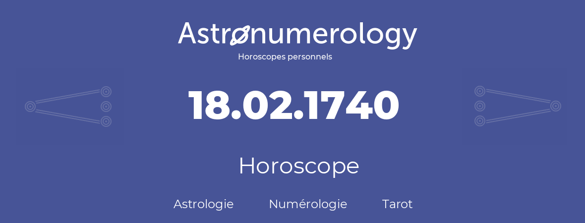 Horoscope pour anniversaire (jour de naissance): 18.02.1740 (18 Février 1740)