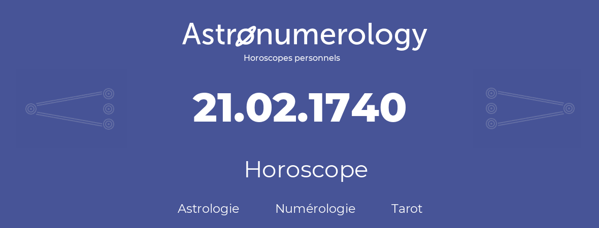 Horoscope pour anniversaire (jour de naissance): 21.02.1740 (21 Février 1740)