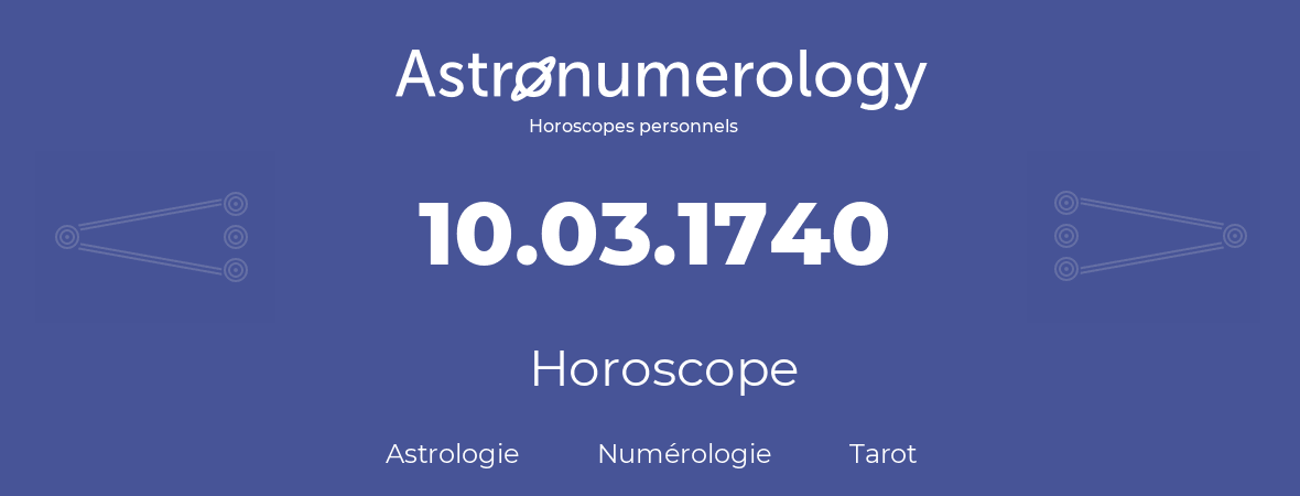 Horoscope pour anniversaire (jour de naissance): 10.03.1740 (10 Mars 1740)