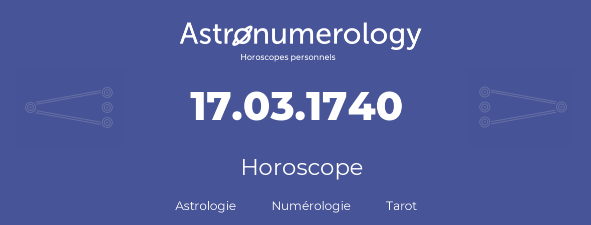 Horoscope pour anniversaire (jour de naissance): 17.03.1740 (17 Mars 1740)