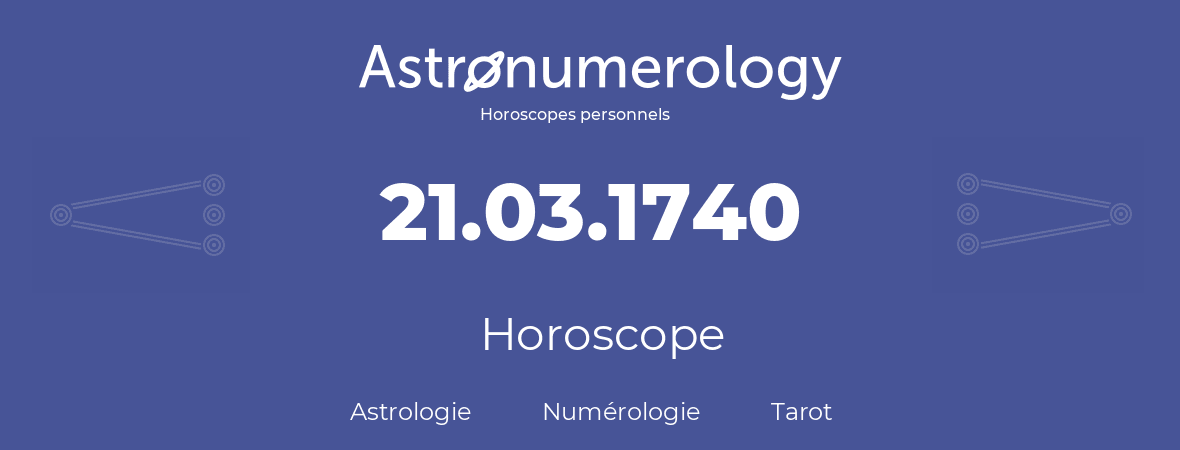 Horoscope pour anniversaire (jour de naissance): 21.03.1740 (21 Mars 1740)