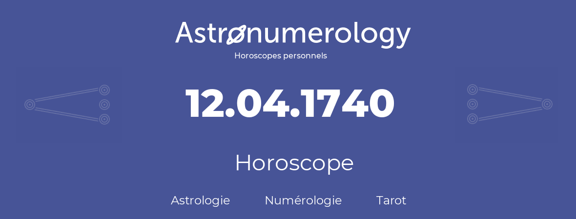 Horoscope pour anniversaire (jour de naissance): 12.04.1740 (12 Avril 1740)