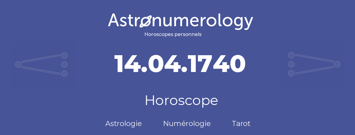 Horoscope pour anniversaire (jour de naissance): 14.04.1740 (14 Avril 1740)