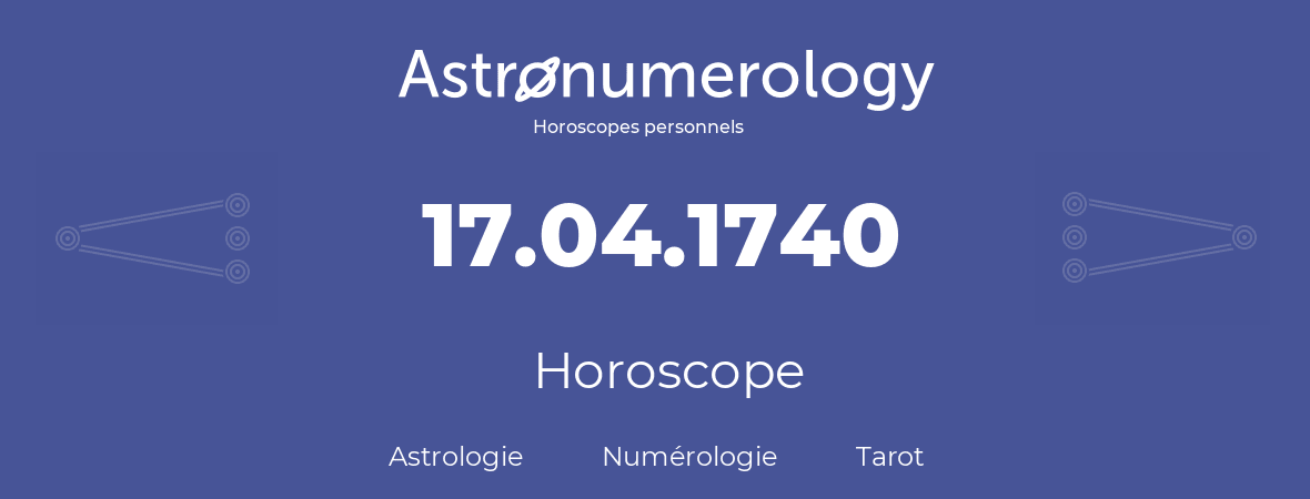 Horoscope pour anniversaire (jour de naissance): 17.04.1740 (17 Avril 1740)