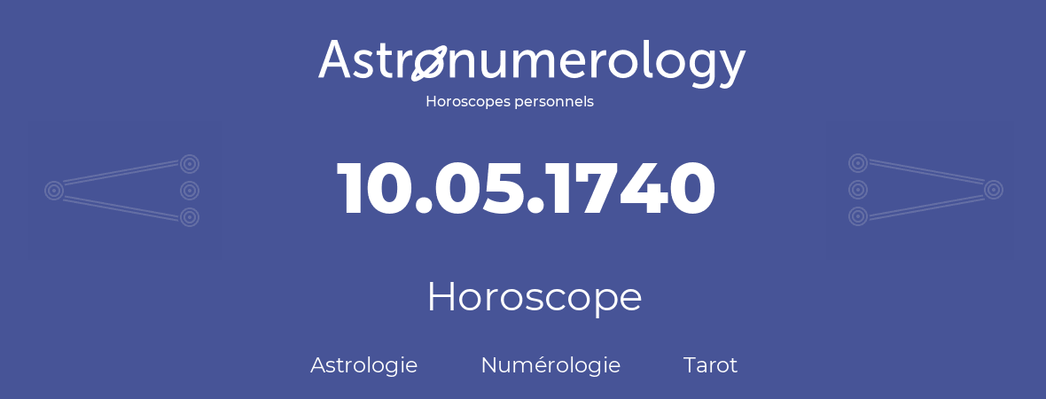 Horoscope pour anniversaire (jour de naissance): 10.05.1740 (10 Mai 1740)