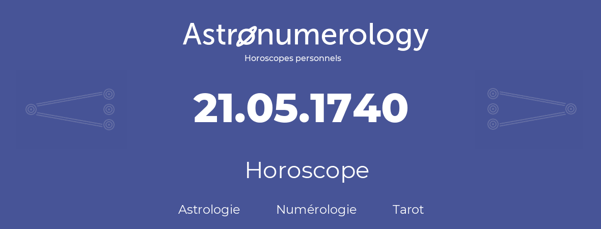 Horoscope pour anniversaire (jour de naissance): 21.05.1740 (21 Mai 1740)