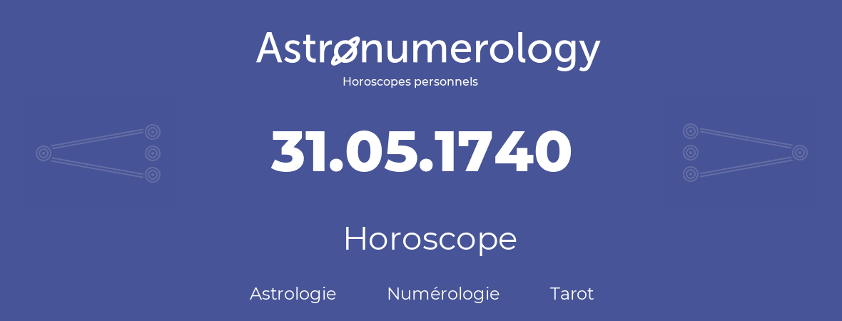 Horoscope pour anniversaire (jour de naissance): 31.05.1740 (31 Mai 1740)