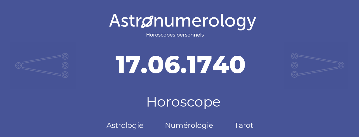 Horoscope pour anniversaire (jour de naissance): 17.06.1740 (17 Juin 1740)