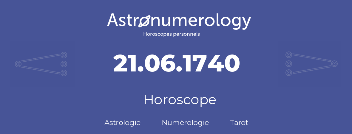 Horoscope pour anniversaire (jour de naissance): 21.06.1740 (21 Juin 1740)