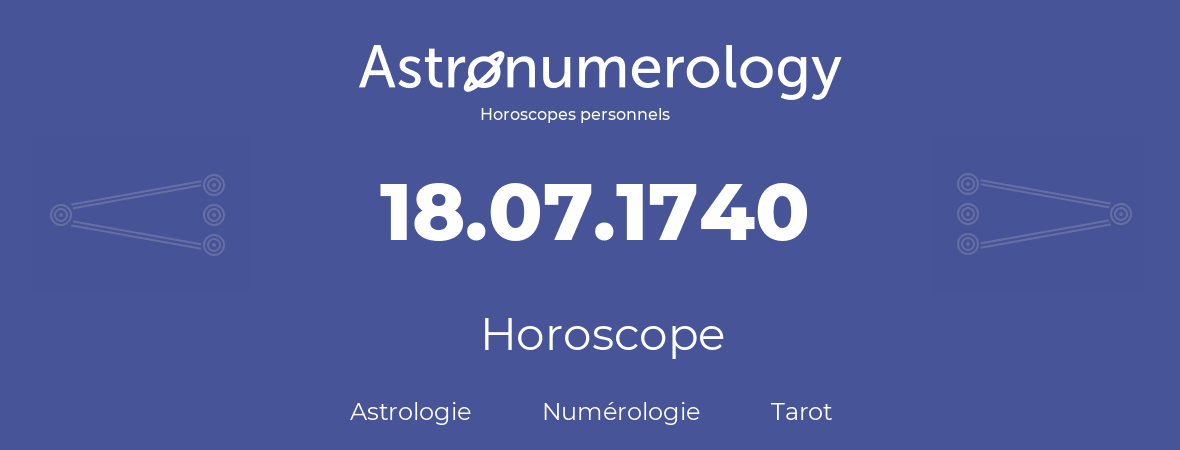 Horoscope pour anniversaire (jour de naissance): 18.07.1740 (18 Juillet 1740)