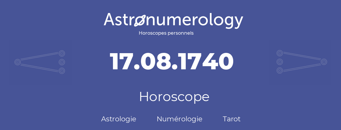 Horoscope pour anniversaire (jour de naissance): 17.08.1740 (17 Août 1740)