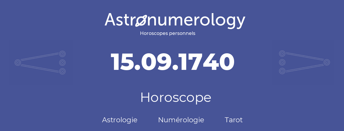 Horoscope pour anniversaire (jour de naissance): 15.09.1740 (15 Septembre 1740)