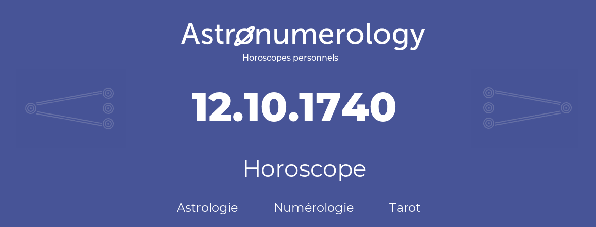 Horoscope pour anniversaire (jour de naissance): 12.10.1740 (12 Octobre 1740)