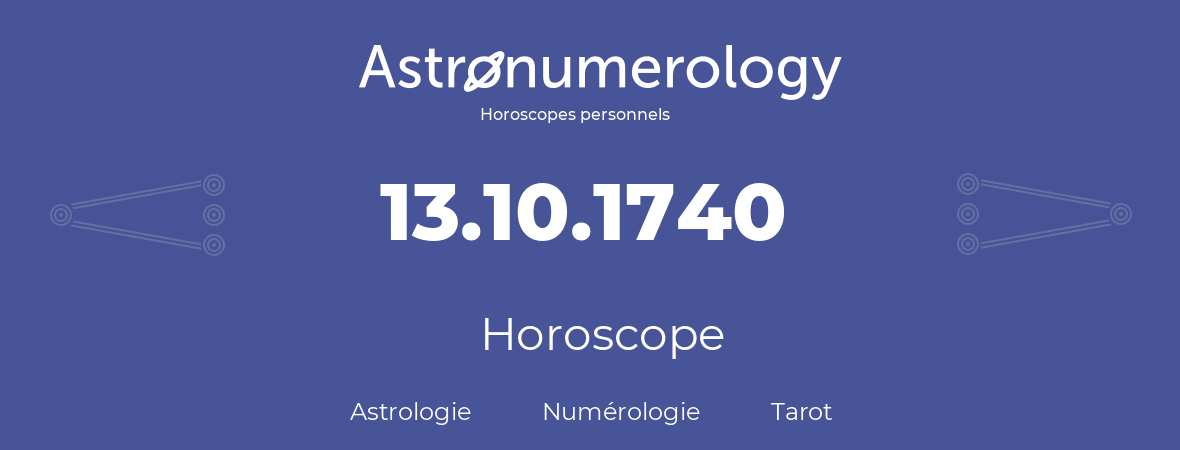 Horoscope pour anniversaire (jour de naissance): 13.10.1740 (13 Octobre 1740)